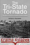 The Tri-State Tornado: The Story of America's Greatest Tornado Disaster Felknor, Peter S. 9780595311880 iUniverse