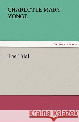 The Trial Charlotte Mary Yonge   9783842452930 tredition GmbH - książka