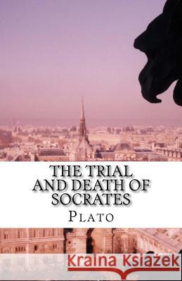 The Trial and Death of Socrates Plato                                    Benjamin Jowett 9781537079561 Createspace Independent Publishing Platform - książka
