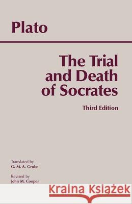 The Trial and Death of Socrates: Euthyphro, Apology, Crito, death scene from Phaedo Plato 9780872205543  - książka