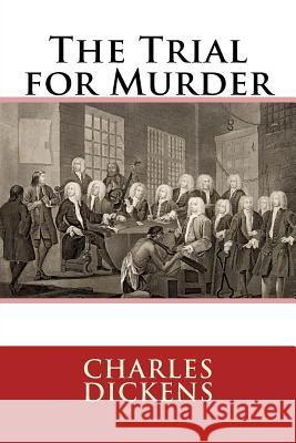The Trial for Murder Charles Dickens Charles Dickens Paula Benitez 9781542324106 Createspace Independent Publishing Platform - książka