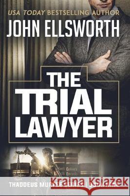 The Trial Lawyer John Ellsworth 9780578565088 John Ellsworth Author LLC - książka