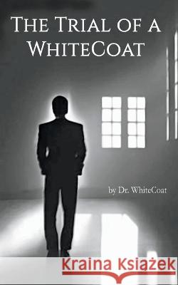 The Trial of a WhiteCoat Dr Whitecoat   9798888958773 Publishdrive - książka