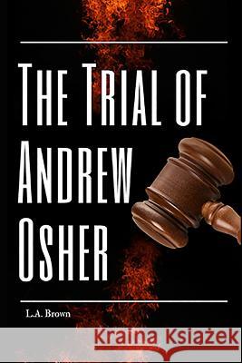 The Trial of Andrew Osher L. a. Brown 9781798768846 Independently Published - książka