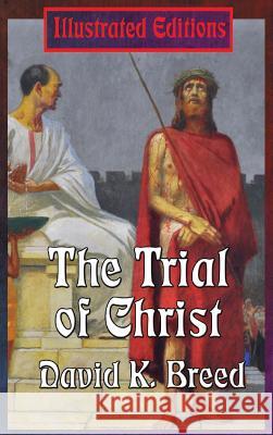 The Trial of Christ David K Breed 9781515422082 Illustrated Books - książka