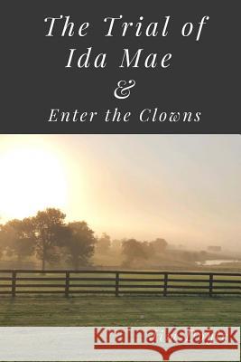 The Trial of Ida Mae: & Enter The Clowns Doyle, Jim 9781981158508 Createspace Independent Publishing Platform - książka