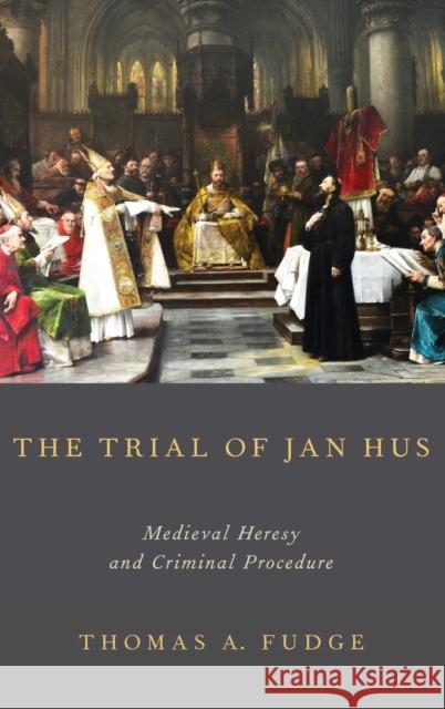 The Trial of Jan Hus Fudge, Thomas A. 9780199988082 Oxford University Press - książka