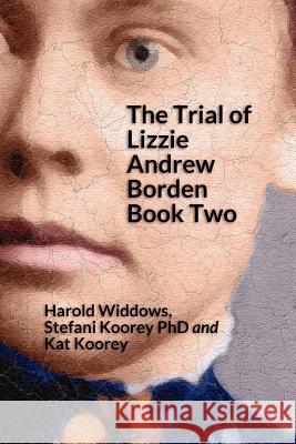 The Trial of Lizzie Andrew Borden Book Two Stefani Koore Kat Koorey Harold Widdows 9781441438225 Createspace - książka