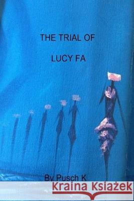 The Trial of Lucy Fa: Justice is a mask with four faces K, Pusch 9781502474667 Createspace - książka