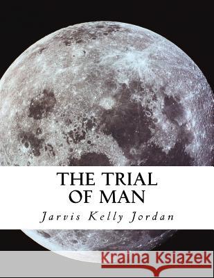 The Trial of Man: The Psychic Connection Jarvis Kelly Jordan 9781533608123 Createspace Independent Publishing Platform - książka