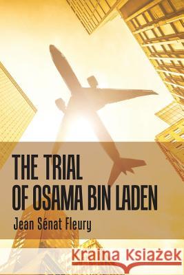 The Trial of Osama Bin Laden Jean Senat Fleury   9781796020328 Xlibris Us - książka