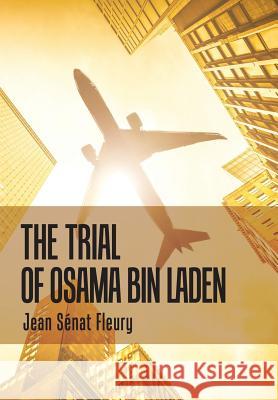 The Trial of Osama Bin Laden Jean Senat Fleury   9781796020335 Xlibris Us - książka
