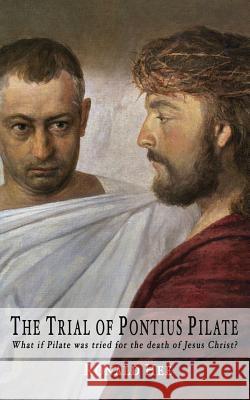 The Trial of Pontius Pilate: What if Pilate was tried for the death of Christ? Hee, Ronald 9781517799632 Createspace - książka
