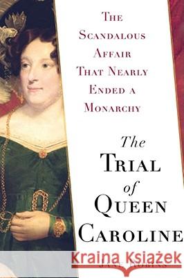 The Trial of Queen Caroline: The Scandalous Affair That Nearly Ended a Monarchy Jane Robins 9780743255905 Simon & Schuster - książka