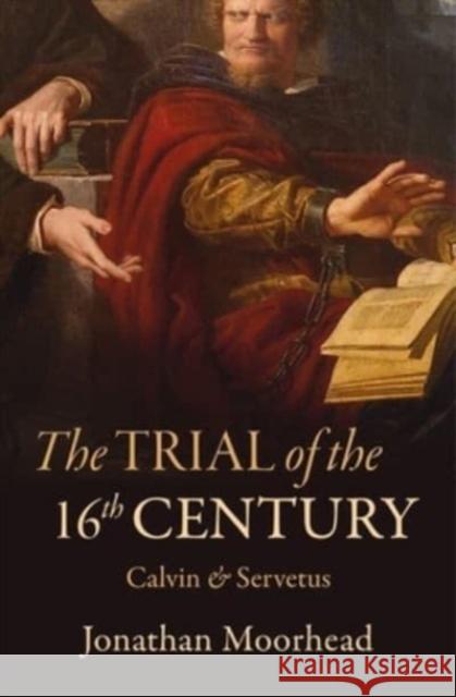 The Trial of the 16th Century: Calvin & Servetus Jonathan Moorhead 9781527107212 Christian Focus Publications - książka