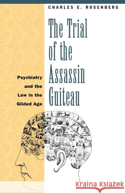 The Trial of the Assassin Guiteau: Psychiatry and the Law in the Gilded Age Rosenberg, Charles E. 9780226727172 University of Chicago Press - książka