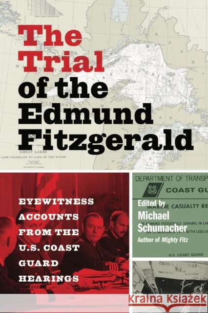 The Trial of the Edmund Fitzgerald: Eyewitness Accounts from the U.S. Coast Guard Hearings Michael Schumacher 9781517906443 University of Minnesota Press - książka