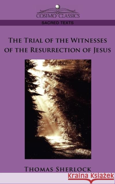 The Trial of the Witnesses of the Resurrection of Jesus Thomas Sherlock 9781596054554 Cosimo Classics - książka