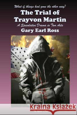 The Trial of Trayvon Martin Gary Earl Ross 9781365892844 Lulu.com - książka