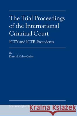 The Trial Proceedings of the International Criminal Court: ICTY and ICTR Precedents Karin N. Calvo-Goller 9789004149311 Brill Academic Publishers - książka