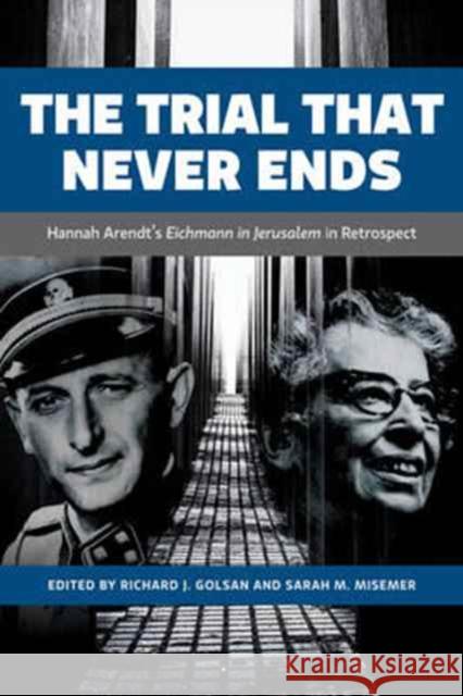 The Trial That Never Ends: Hannah Arendt's 'Eichmann in Jerusalem' in Retrospect Golsan, Richard J. 9781487501464 University of Toronto Press - książka