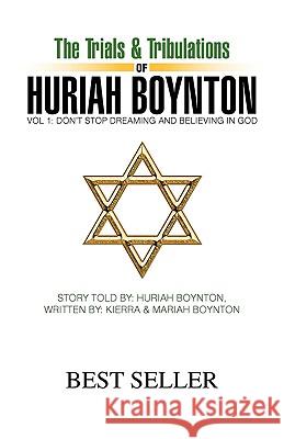The Trials & Tribulations of Huriah Boynton Huriah Boynton 9781441567543 Xlibris Corporation - książka