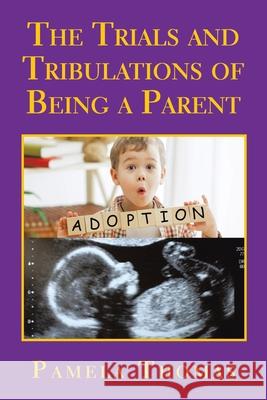 The Trials and Tribulations of Being a Parent Pamela Thomas 9781665593267 Authorhouse UK - książka