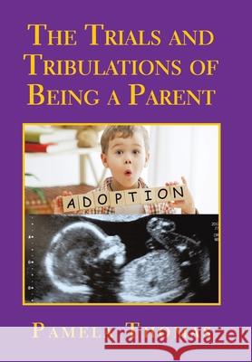 The Trials and Tribulations of Being a Parent Pamela Thomas 9781665593274 Authorhouse UK - książka