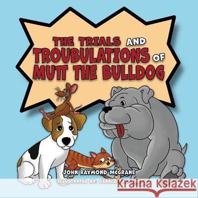 The Trials and Troubulations of Mutt the Bulldog John Raymond McGrane   9781961123021 Authors' Tranquility Press - książka
