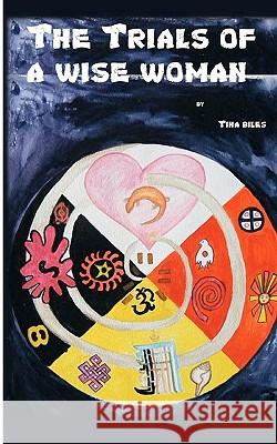 The Trials of a Wise Woman: 2012 -The Hopi Prophecy Fulfilled Tina Biles Jan Dorrell Tina Biles 9781456302900 Createspace - książka