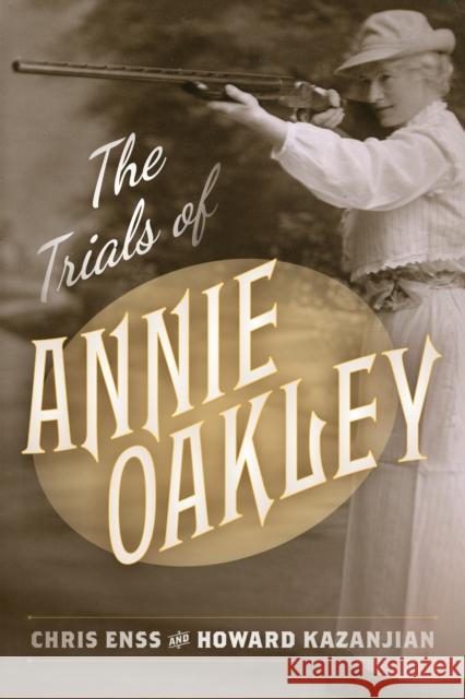 The Trials of Annie Oakley Howard Kazanjian Chris Enss 9781493063772 Two Dot Books - książka