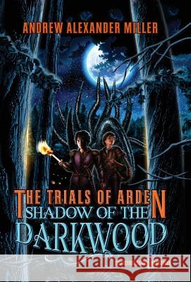 The Trials of Arden: Shadow of the Darkwood Andrew Alexander Miller 9780995252219 Ascension Ink - książka