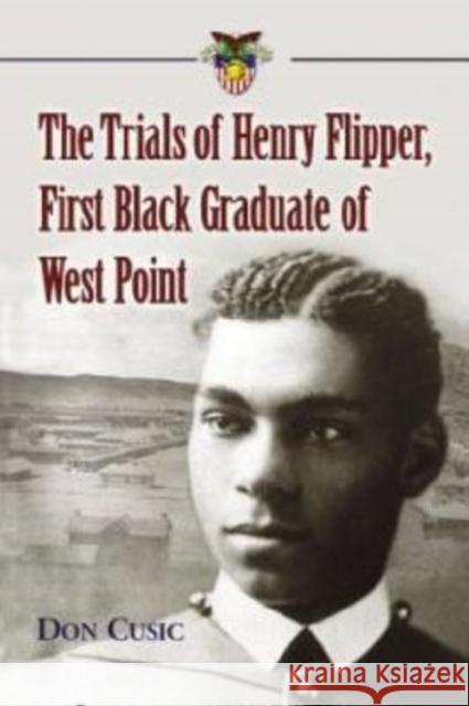 The Trials of Henry Flipper, First Black Graduate of West Point Don Cusic 9780786439690 McFarland & Company - książka