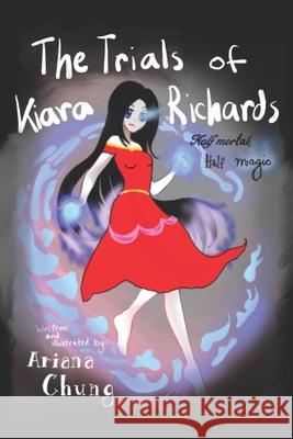 The Trials of Kiara Richards: Half Mortal, Half Magic Ariana Chung Ariana Chung 9781774820551 Hasmark Publishing International - książka