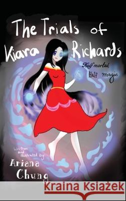 The Trials of Kiara Richards: Half Mortal, Half Magic Ariana Chung 9781774820568 Hasmark Publishing International - książka