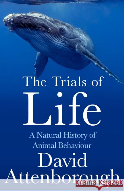 The Trials of Life: A Natural History of Animal Behaviour David Attenborough 9780008477905 HarperCollins Publishers - książka