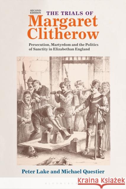 The Trials of Margaret Clitherow: Persecution, Martyrdom and the Politics of Sanctity in Elizabethan England Peter Lake Michael Questier 9781350049260 Bloomsbury Academic - książka