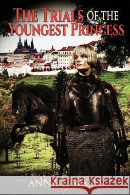 The Trials of the Youngest Princess Anna L. Walls 9781511461160 Createspace Independent Publishing Platform - książka