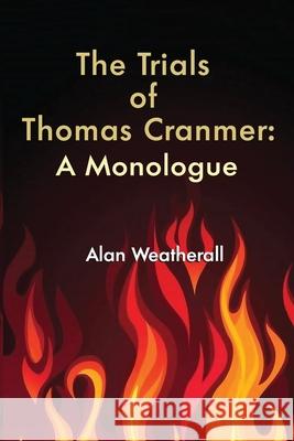 The Trials of Thomas Cranmer: A Monologue Alan Weatherall 9781790698318 Independently Published - książka