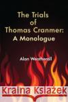 The Trials of Thomas Cranmer: A Monologue Alan Weatherall 9781790698318 Independently Published