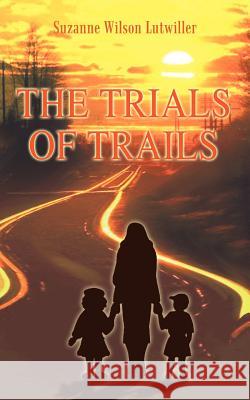 The Trials of Trails Suzanne Wilson Lutwiller 9781410794079 Authorhouse - książka