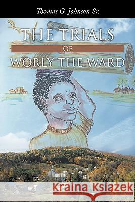 The Trials of Worly the Ward Thomas G. Johnso 9781456736880 Authorhouse - książka
