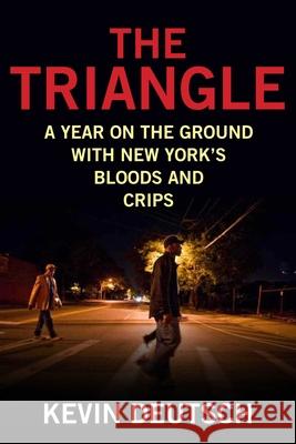 The Triangle: A Year on the Ground with New York's Bloods and Crips Kevin Deutsch 9781493007608 Lyons Press - książka