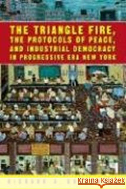 The Triangle Fire, the Protocols of Peace, and Industrial Democracy in Progressive Era New York Richard A. Greenwald 9781592131747 Temple University Press - książka
