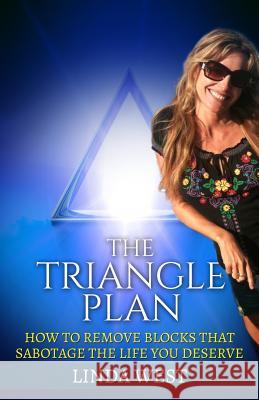 The Triangle Plan: How To Remove Blocks That Sabotage the Life You Deserve West, Linda 9781514825082 Createspace - książka