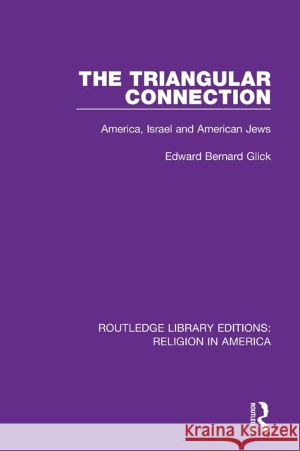 The Triangular Connection: America, Israel and American Jews Edward Bernard Glick 9780367519858 Routledge - książka