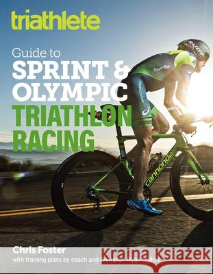 The Triathlete Guide to Sprint and Olympic Triathlon Racing Chris Foster Ryan Bolton 9781948007078 VeloPress - książka