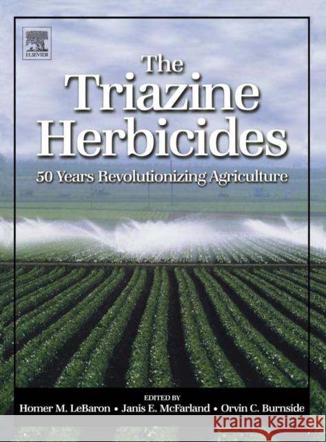 The Triazine Herbicides Homer M. Lebaron Janis, PH.D. M Orvin, PH.D. Burnside 9780444511676 Elsevier Science - książka