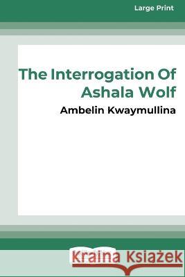 The Tribe 1: The Interrogation of Ashala Wolf [16pt Large Print Edition] Ambelin Kwaymullina 9780369386922 ReadHowYouWant - książka