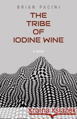 The Tribe of Iodine Wine Brian Pacini 9780692865828 Huffpuffpress - książka